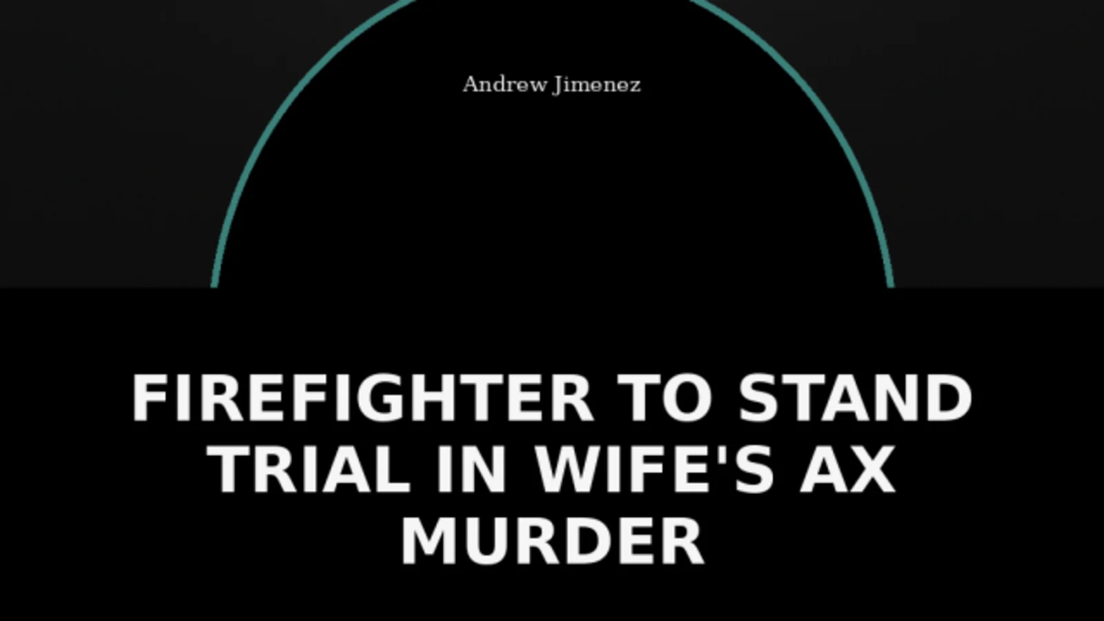 Firefighter Accused of Killing Wife With Ax Ordered to Stand Trial