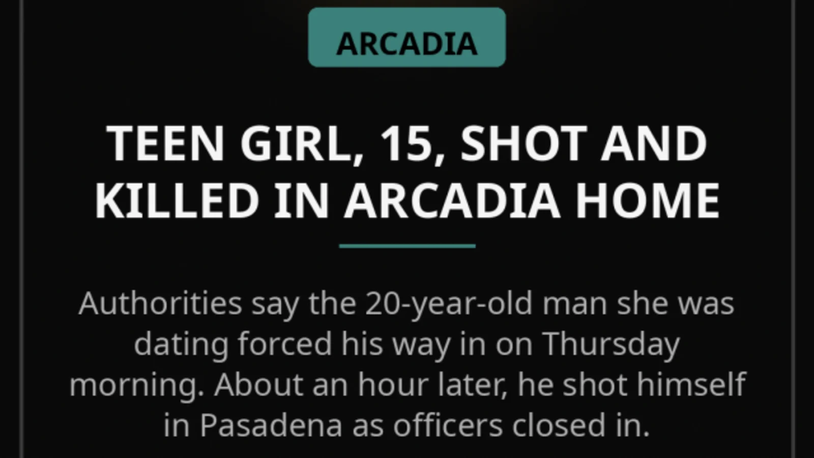 Teen Girl, 15, Shot and Killed in Arcadia Home; Suspect Critical After Shooting Himself